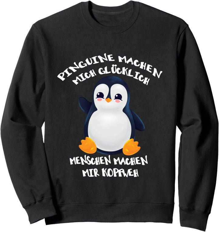 Pinguine machen mich glücklich Menschen machen mir Kopfweh Sweatshirt