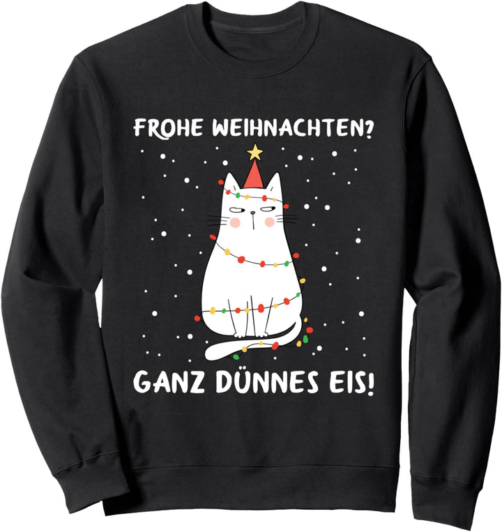 Frohe Weihnachten? Ganz Dünnes Eis Katze Spruch Sweatshirt