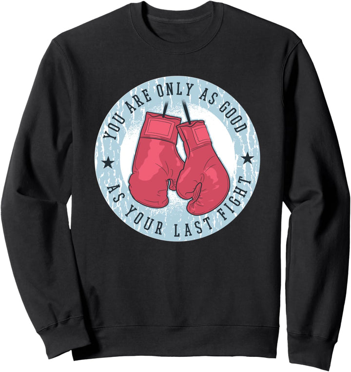 Du bist nur so gut wie dein letzter Kampf, Boxer Kickboxer Sweatshirt