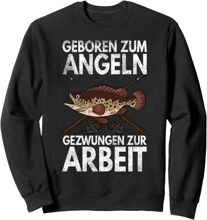 Geboren zum Angeln gezwungen zum Arbeiten - Lustiges Angler Sweatshirt