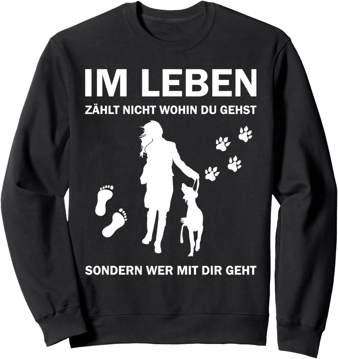 Im leben zählt nicht wohin du gehst - Hundefreunde Hund Sweatshirt