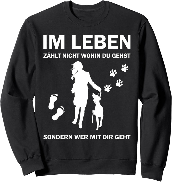 Im leben zählt nicht wohin du gehst - Hundefreunde Hund Sweatshirt