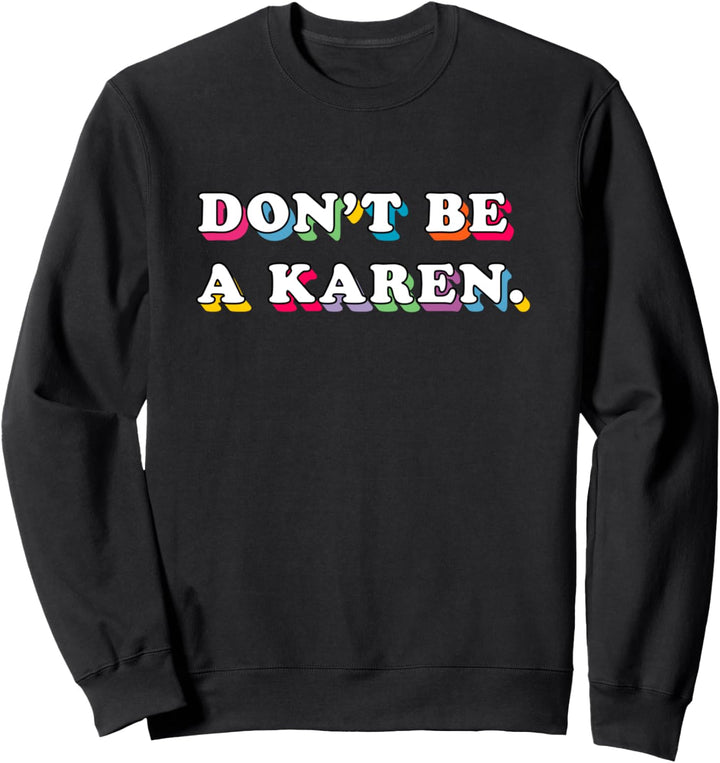 Seien Sie nicht ein Karen Sarkastisch Lustig Internet Meme Sweatshirt