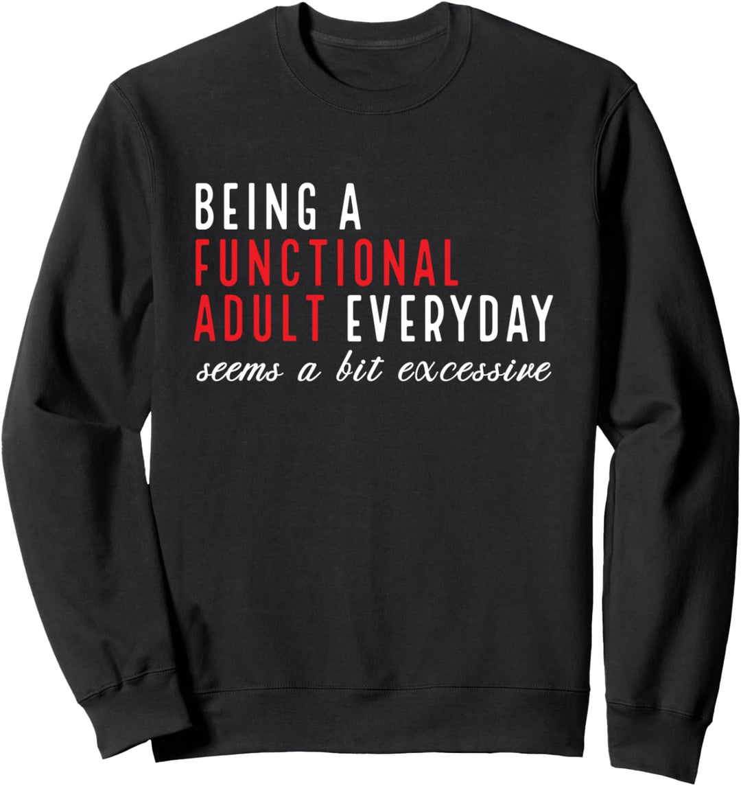 Ein funktioneller Erwachsener zu sein, der alltägliche Tag etwas übermässig ist Sweatshirt