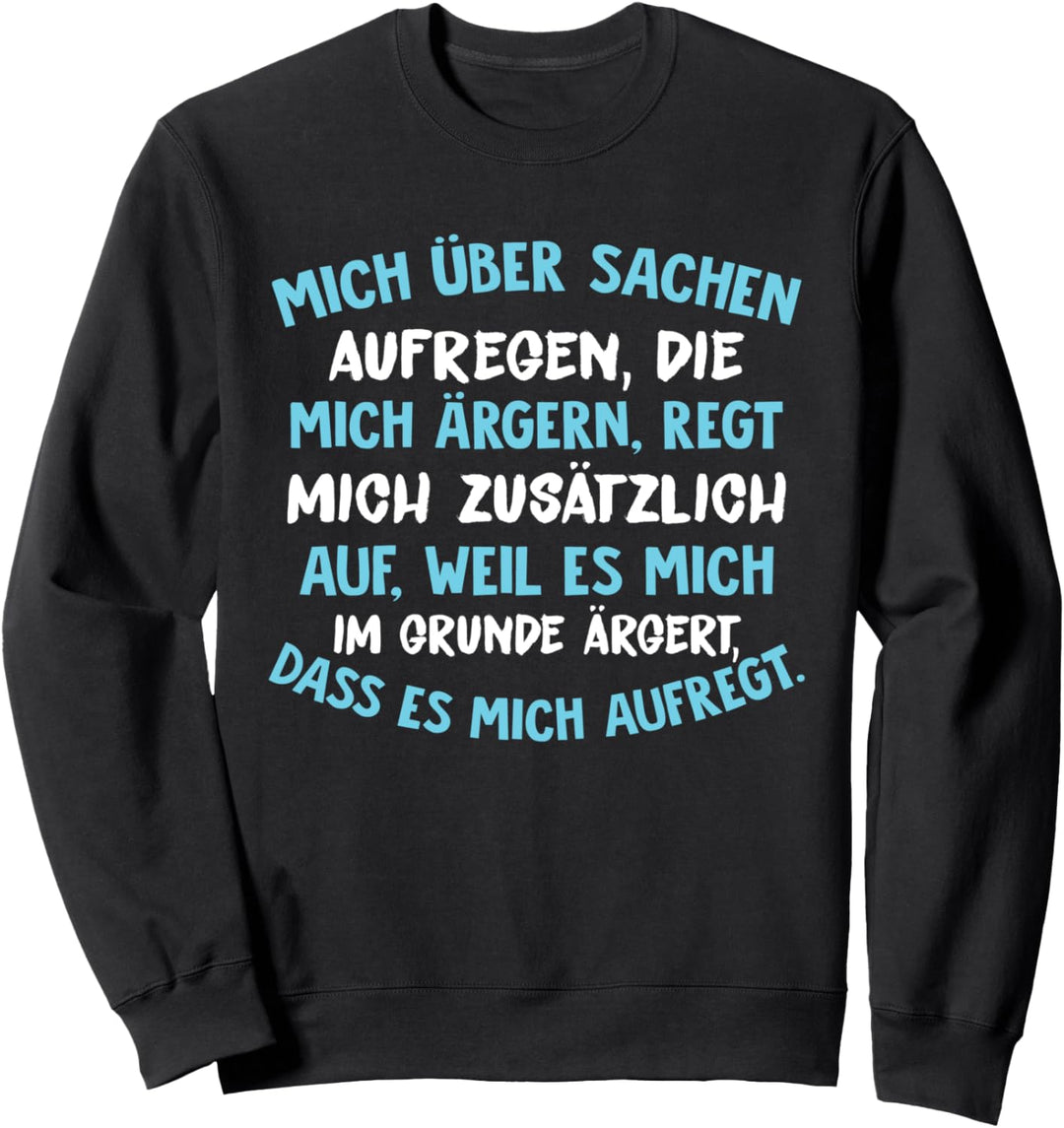 Mich über Sachen aufregen - Witziges Choleriker Spruch Sweatshirt