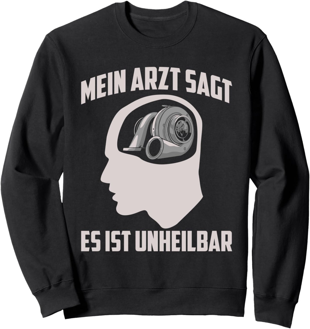 Mein Arzt Sagt Es Ist Unheilbar Autofan Turbo Sweatshirt