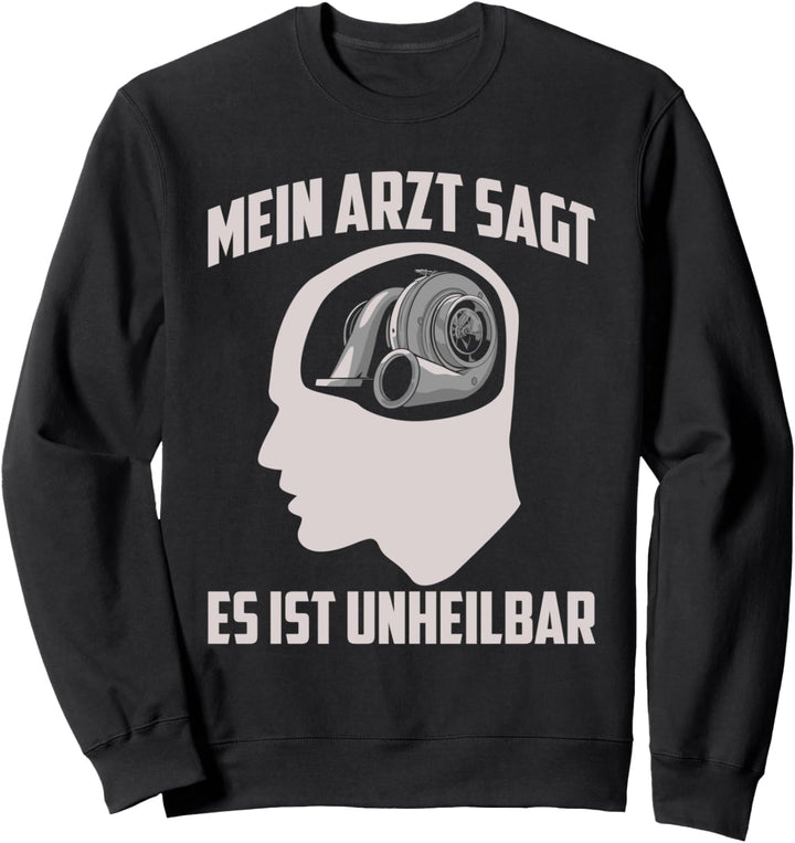 Mein Arzt Sagt Es Ist Unheilbar Autofan Turbo Sweatshirt
