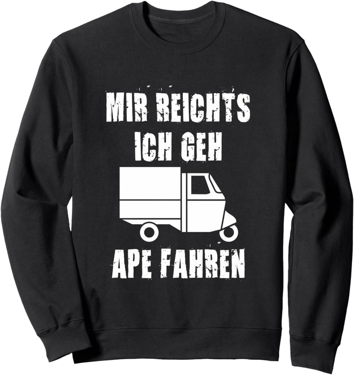 Mir Reichts Geh APE Fahren I Italien Dreirad Trike APE Sweatshirt