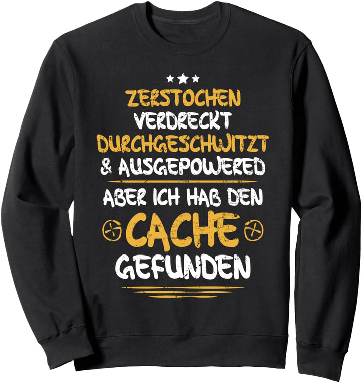 Geocaching Geocacher Ich habe den Cache Geocachen Zerstochen Sweatshirt