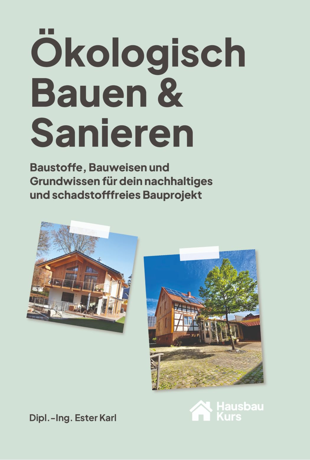 Ökologisch Bauen &amp; Sanieren: Baustoffe, Bauweisen und Grundwissen für dein nachhaltiges und schadsto