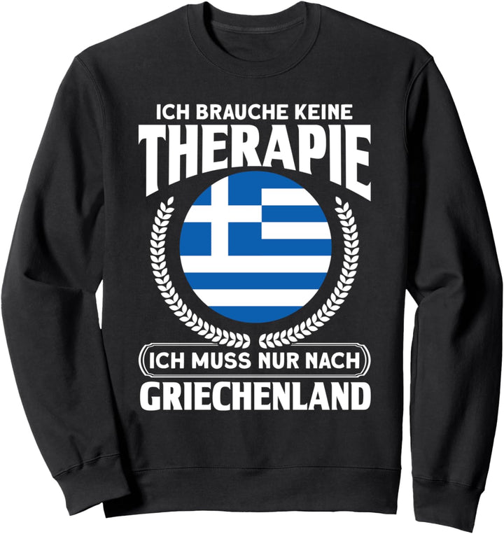 Keine Therapie Ich Muss Nach Griechenland Griechen Sweatshirt