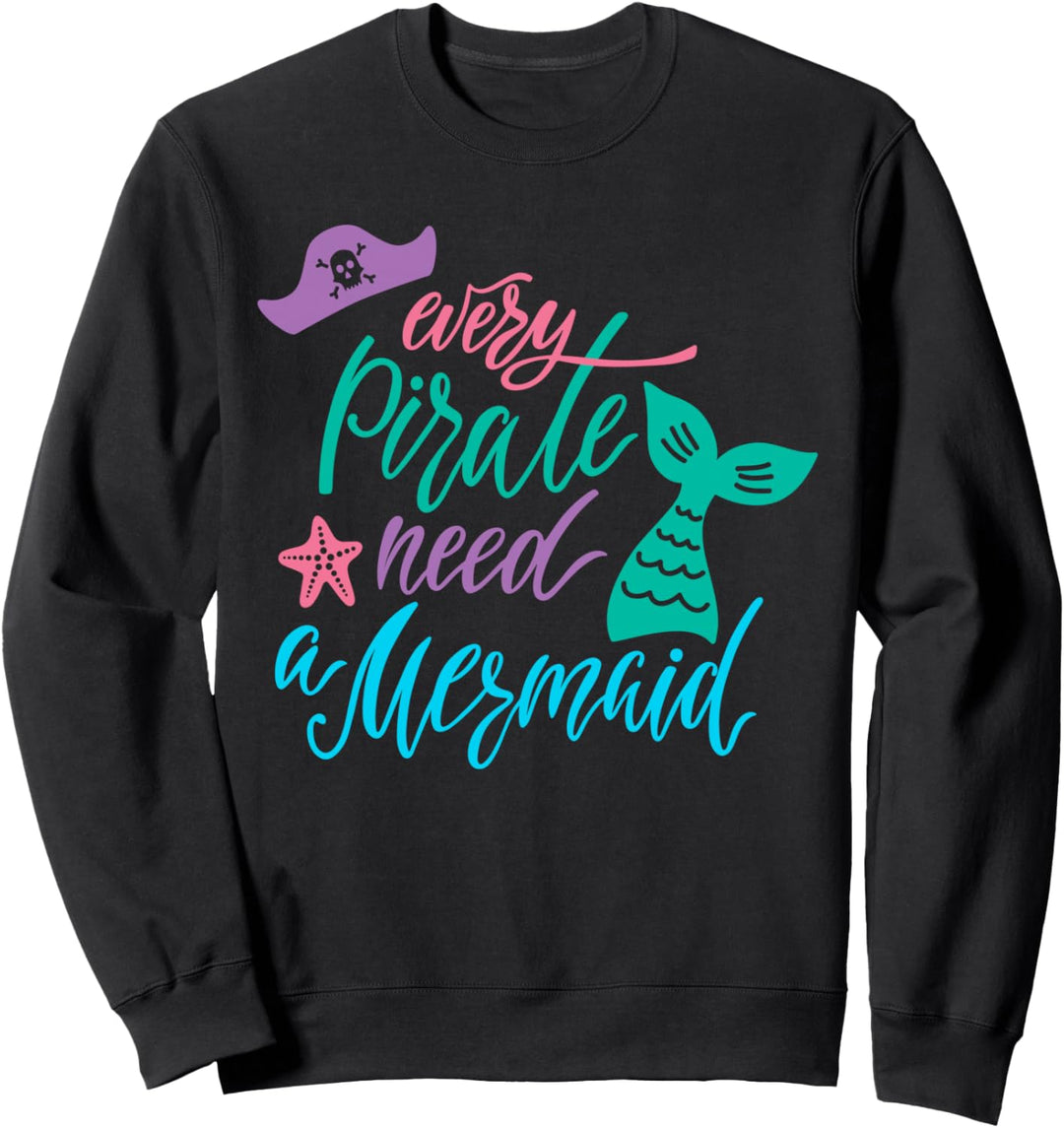 Every Pirate Need A Mermaid Sweatshirt