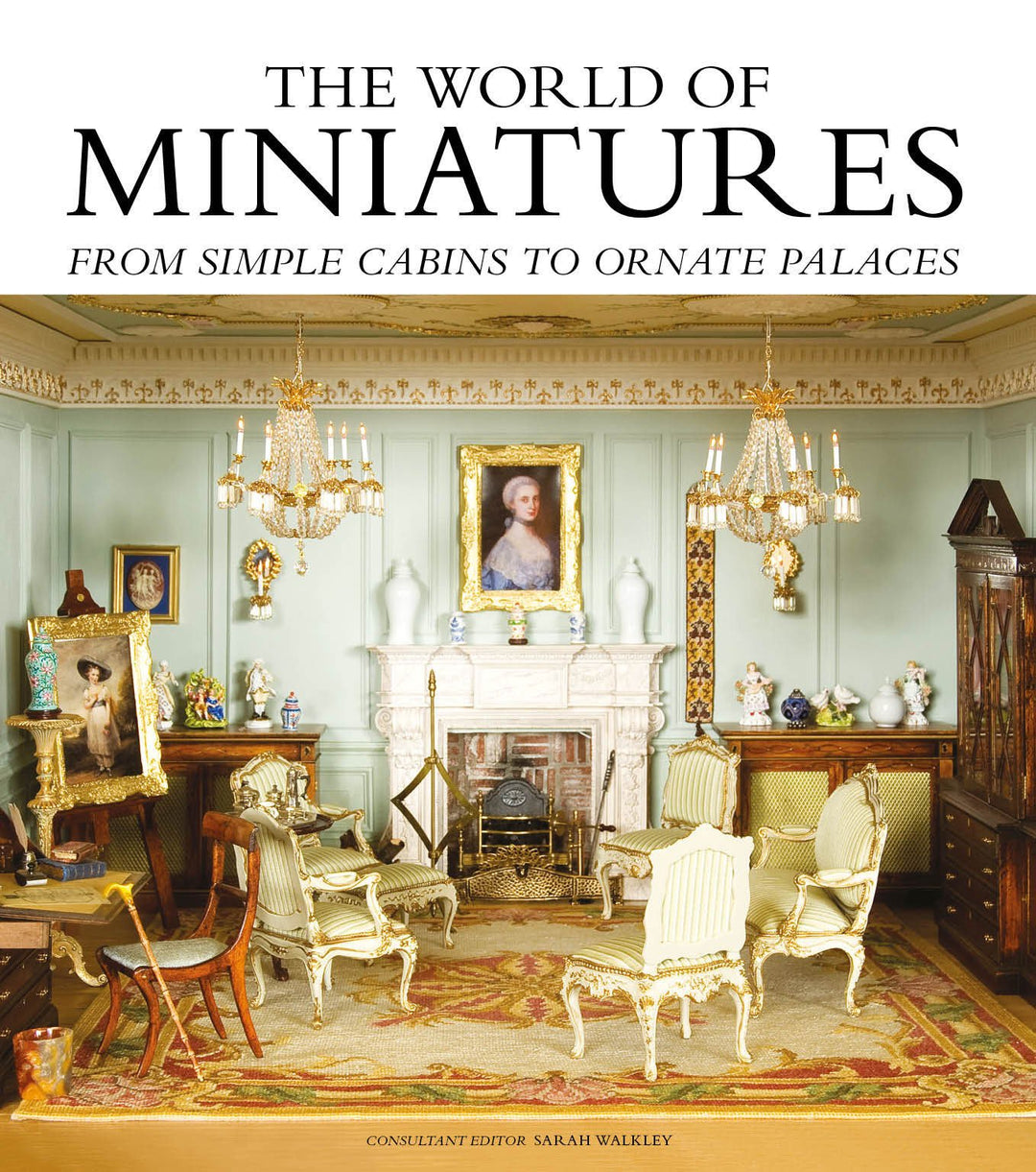 The World of Miniatures: From Simple Cabins to Ornate Palaces, Gebundenes Buch