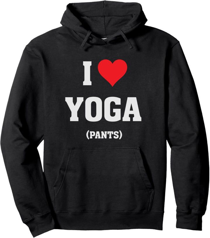 I Heart Love Yoga Pants - Funny Humor Yoga Lover Quote Pullover Hoodie