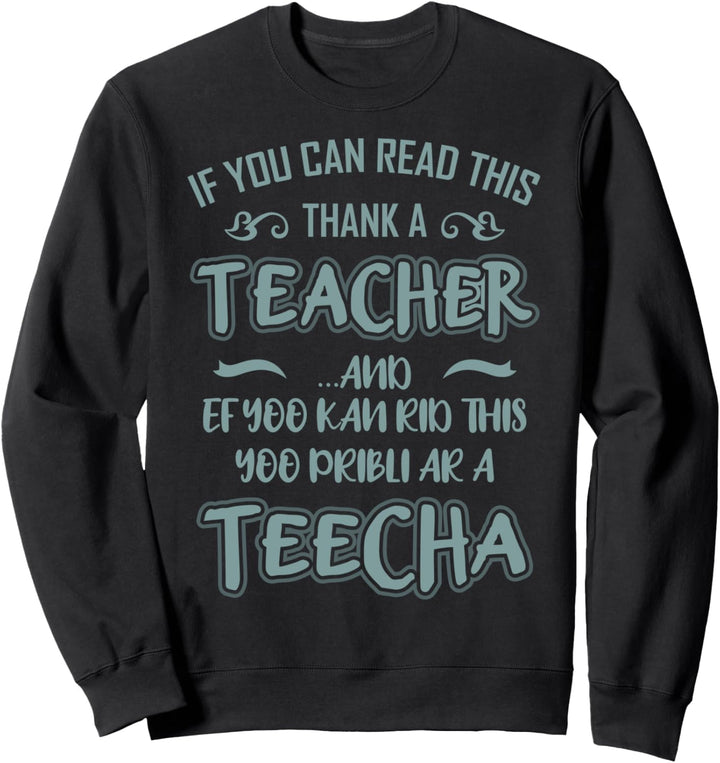 IF YOU CAN READ THIS THANK A Lehrer Spruch Lehrerin Lustig Sweatshirt