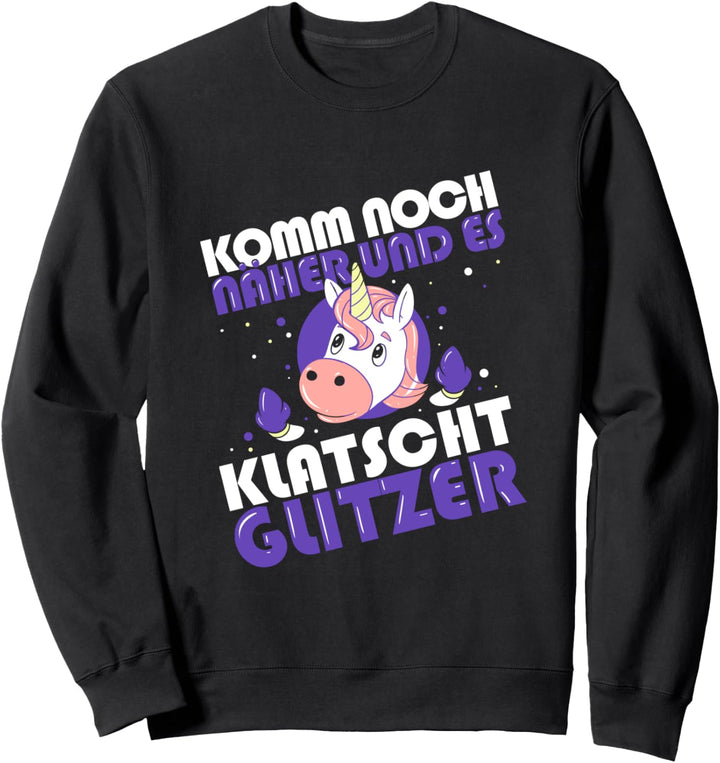 Einhorn Unicorn - Komm Noch Näher Und Es Klatscht Glitzer Sweatshirt