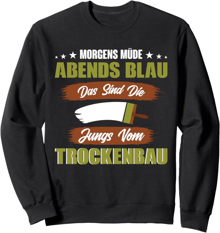 Trockenbaumonteur Morgens müde abends blau Trockenbau Sweatshirt