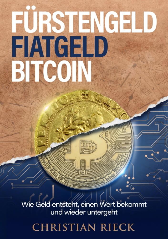 Fürstengeld, Fiatgeld, Bitcoin: Wie Geld entsteht, einen Wert bekommt und wieder untergeht, Taschenb