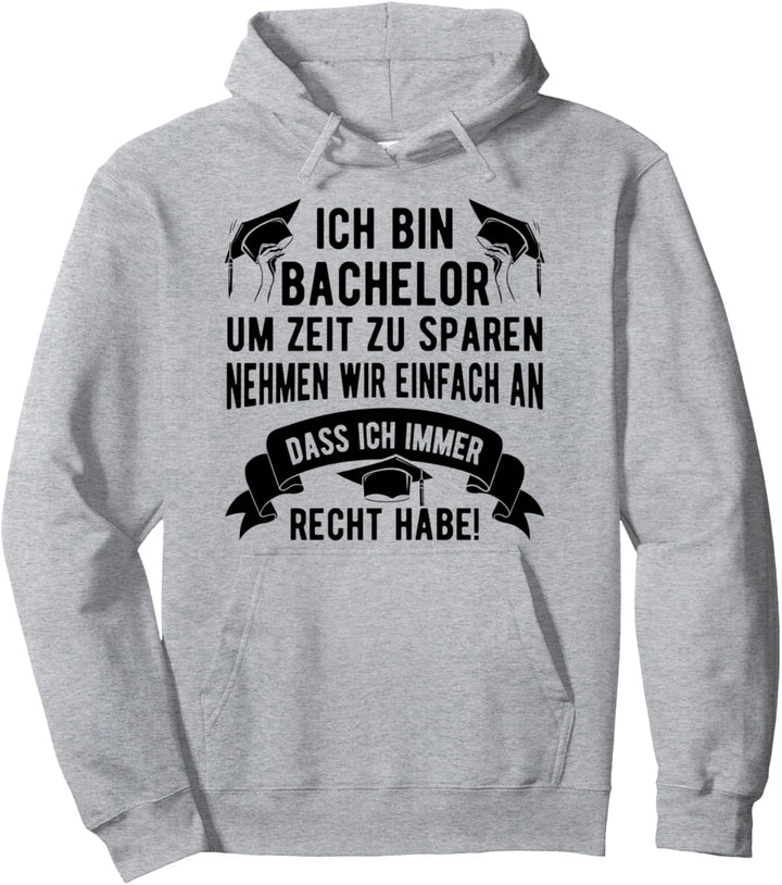 Uni Ich Bin Bachelor Um Zeit Zu Sparen Habe Ich Immer Recht Pullover Hoodie