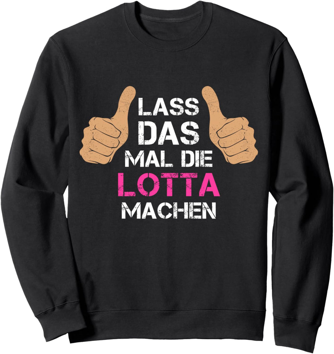 Vorname Lotta - Lass das mal die Lotta machen Sweatshirt