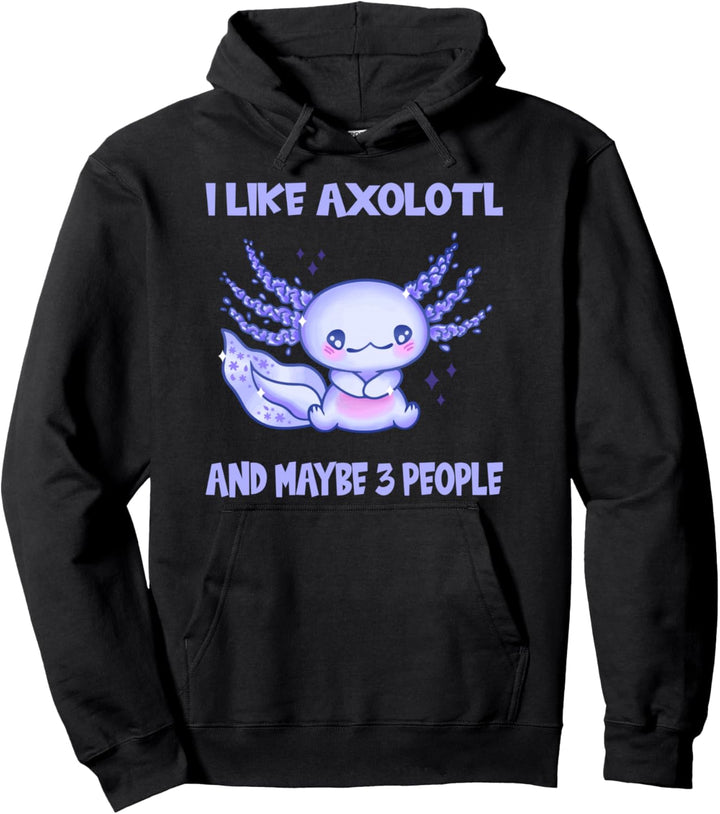 Ich mag Axolotl und vielleicht 3 Personen Pullover Hoodie