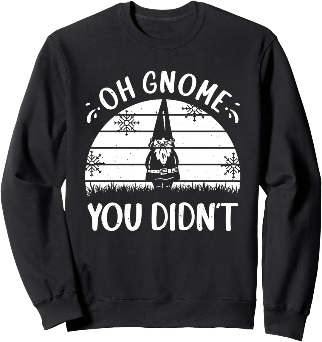 Lustiger Wichtel mit Aufschrift "Oh Gnome You Didnot" Sweatshirt