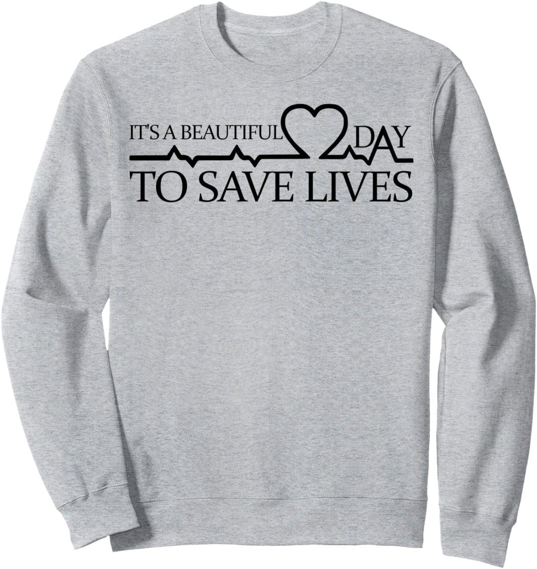Its A Beautiful Day To Save Lives Doctor Nurse Gift Sweatshirt