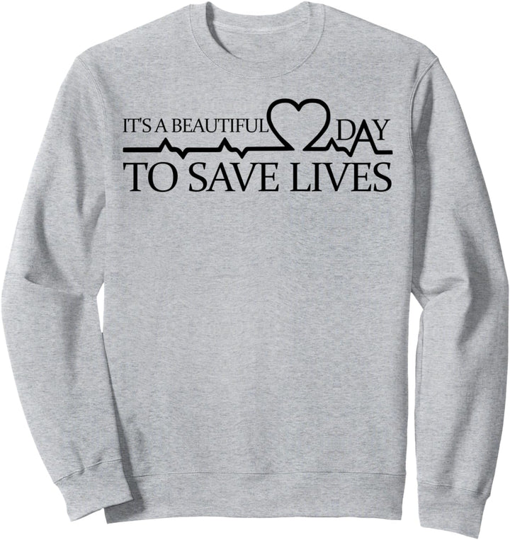 Its A Beautiful Day To Save Lives Doctor Nurse Gift Sweatshirt