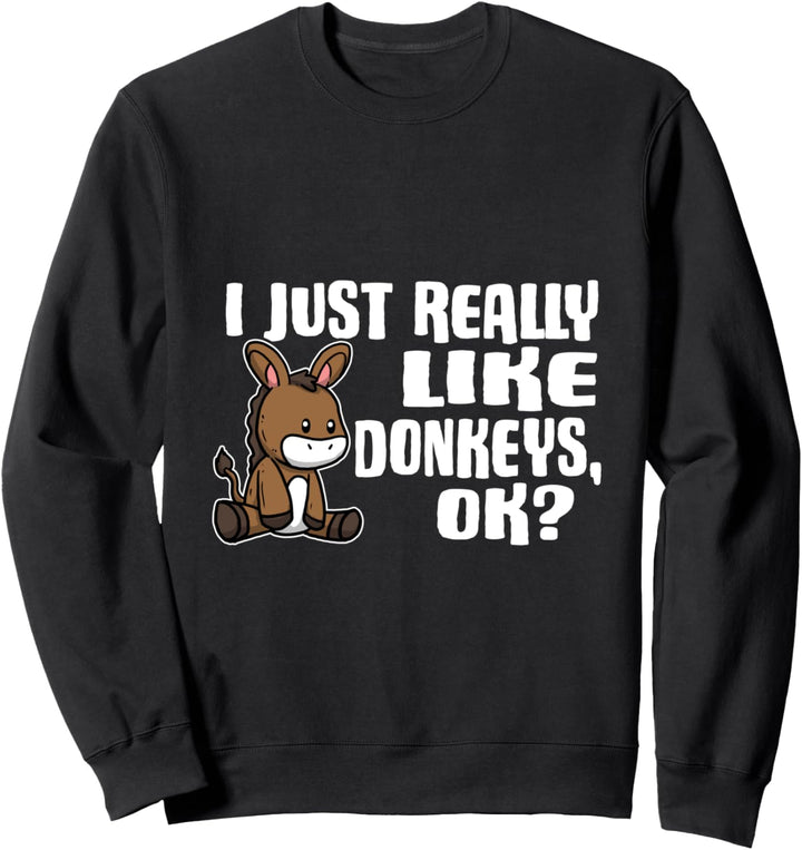 I Just Really Like Donkeys Ok Lustiges Esel Kostüm Sweatshirt