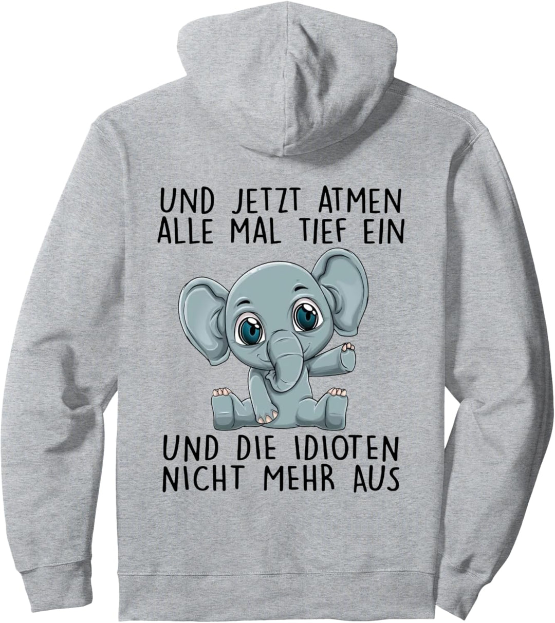 und jetzt atmen alle mal tief ein und die idioten nicht mehr Pullover Hoodie