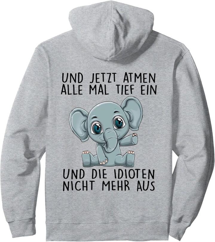 und jetzt atmen alle mal tief ein und die idioten nicht mehr Pullover Hoodie