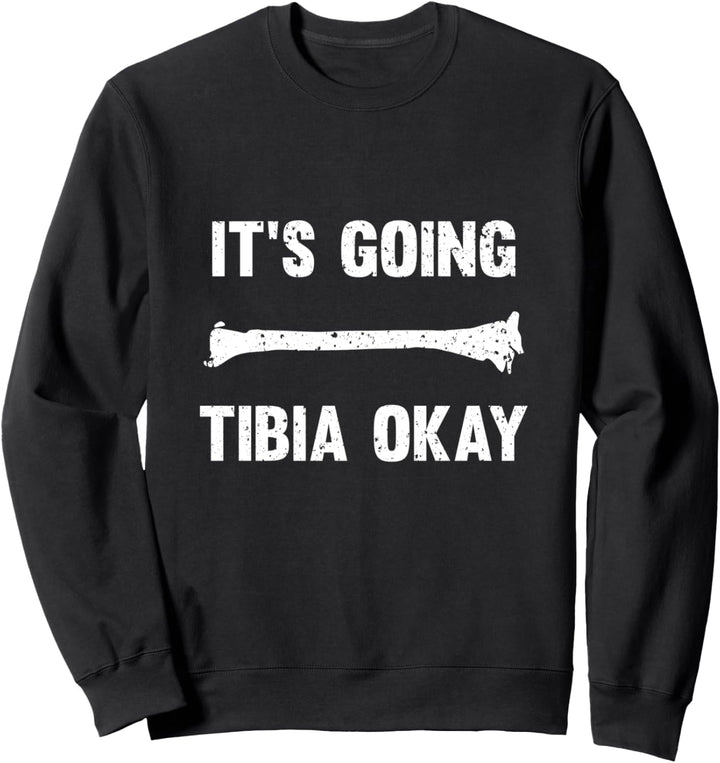 It's Going Tibia Okay Radiology Tech Sweatshirt