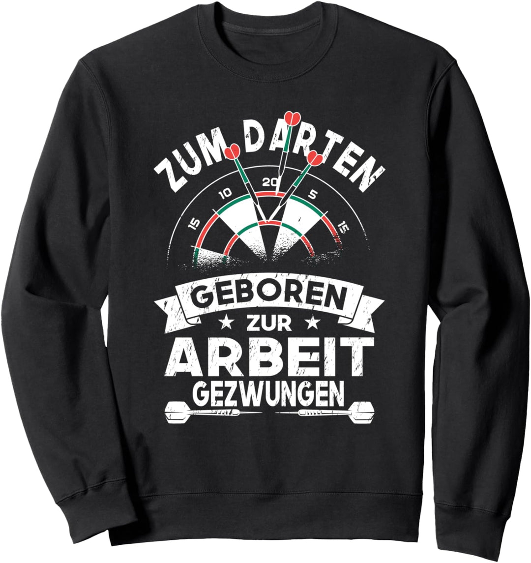 Zum Darten geboren zur Arbeit gezwungen Dartsport Geschenk Sweatshirt