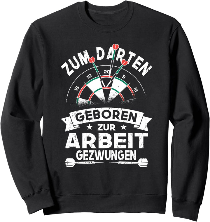 Zum Darten geboren zur Arbeit gezwungen Dartsport Geschenk Sweatshirt