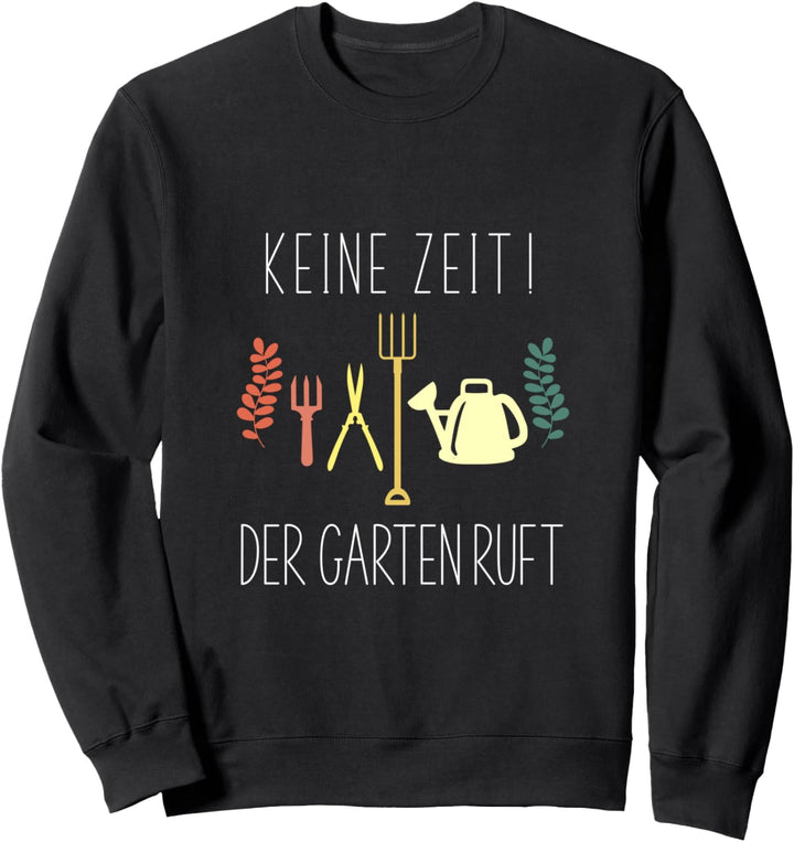 Keine Zeit Der Garten Ruft Sweatshirt