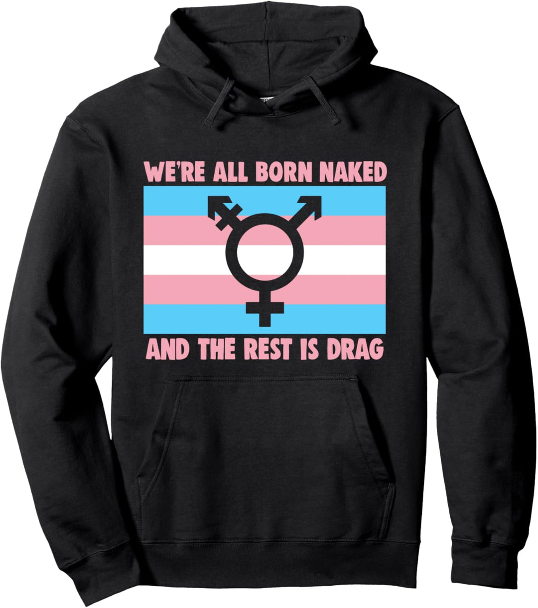 Wir sind alle nackt geboren und der Rest zieht Transgender Pullover Hoodie