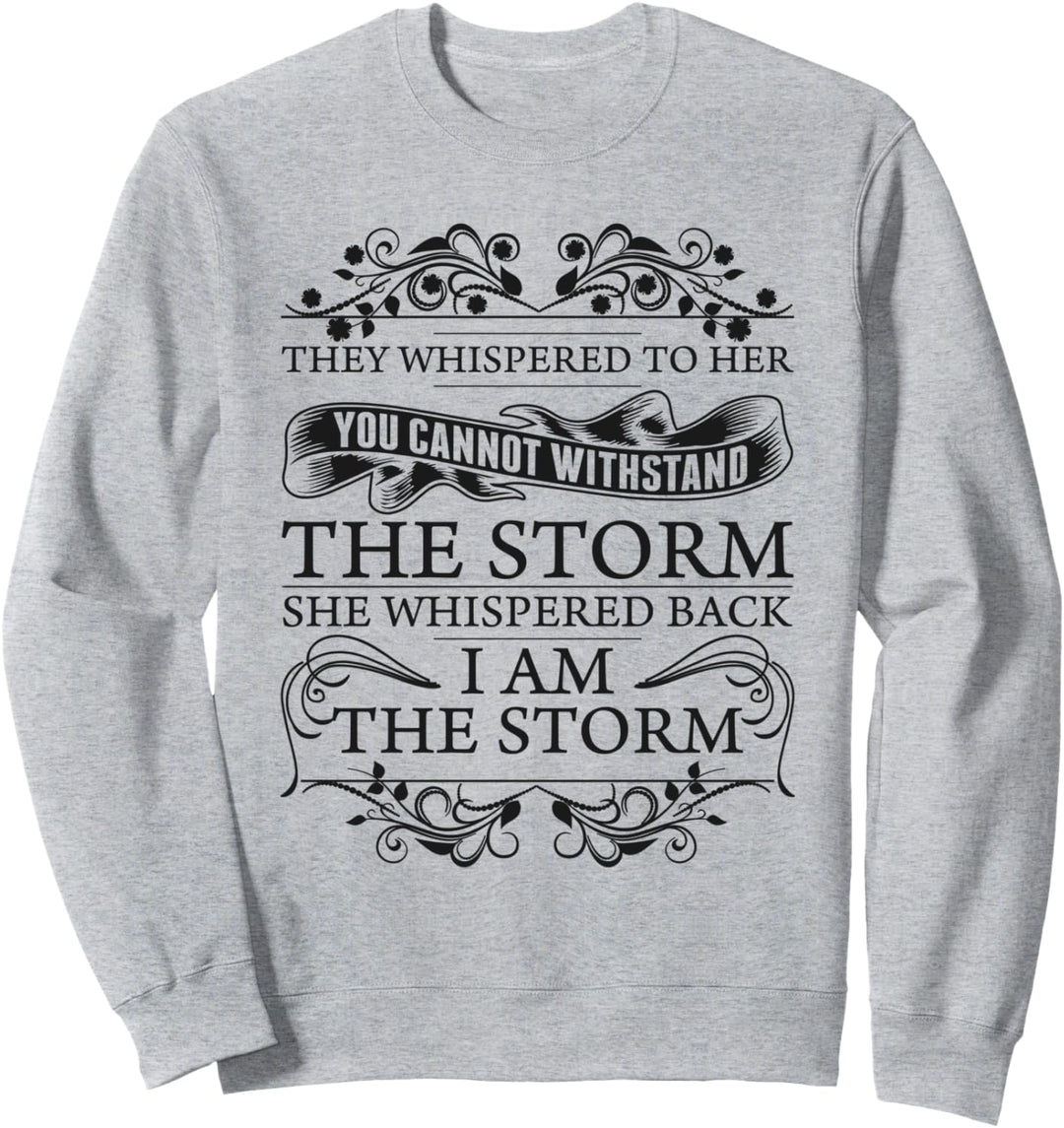 She Whispered Back I Am The Storm Womens Motivational Sweatshirt