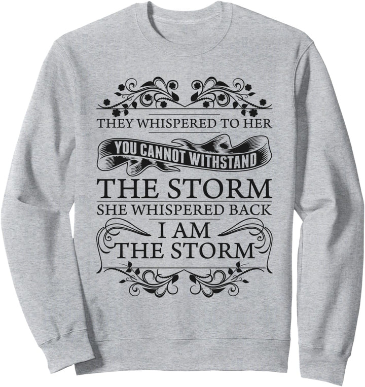 She Whispered Back I Am The Storm Womens Motivational Sweatshirt