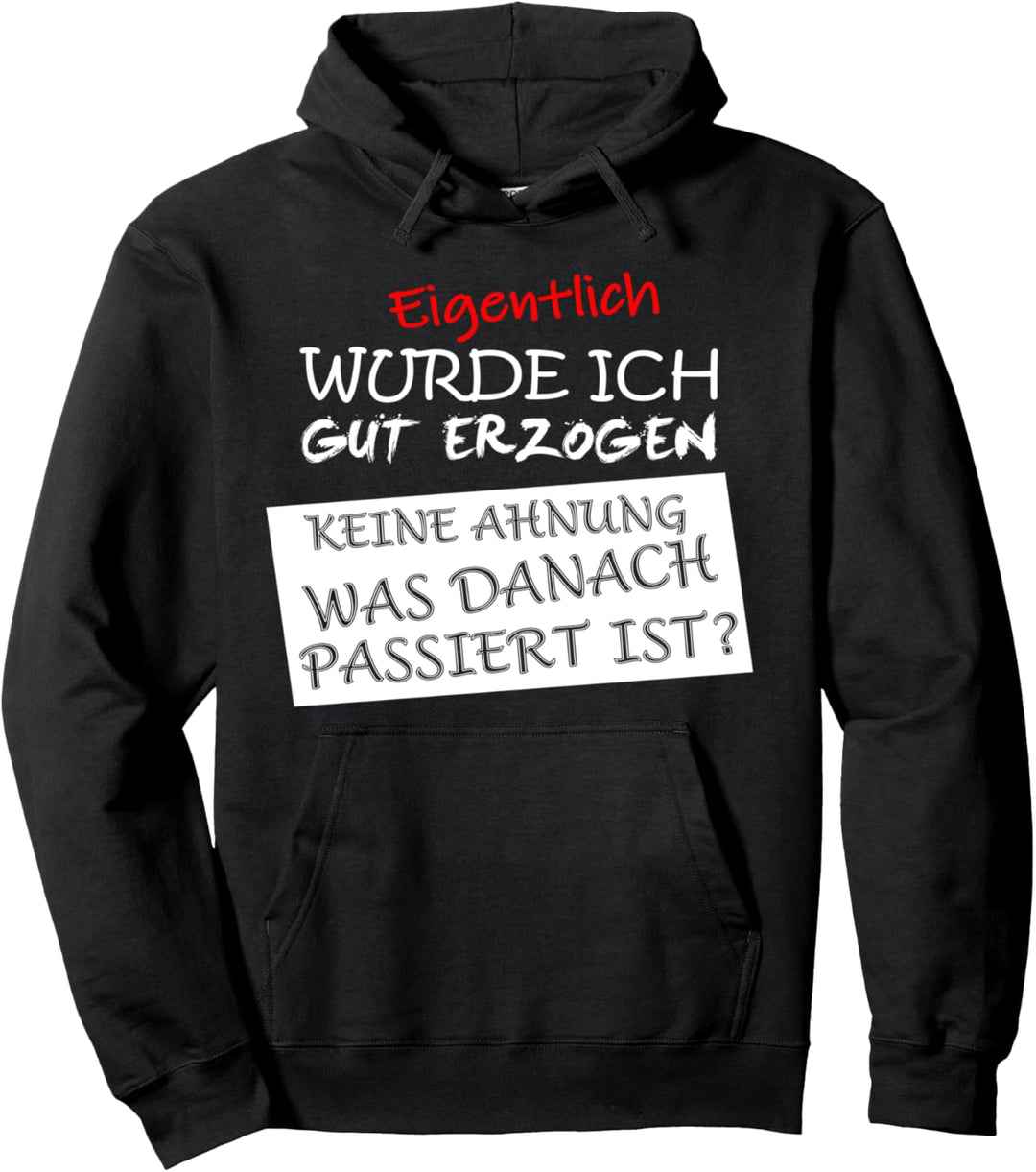 lustige Sprüche Eigentlich wurde ich gut danach keine Ahnung Pullover Hoodie