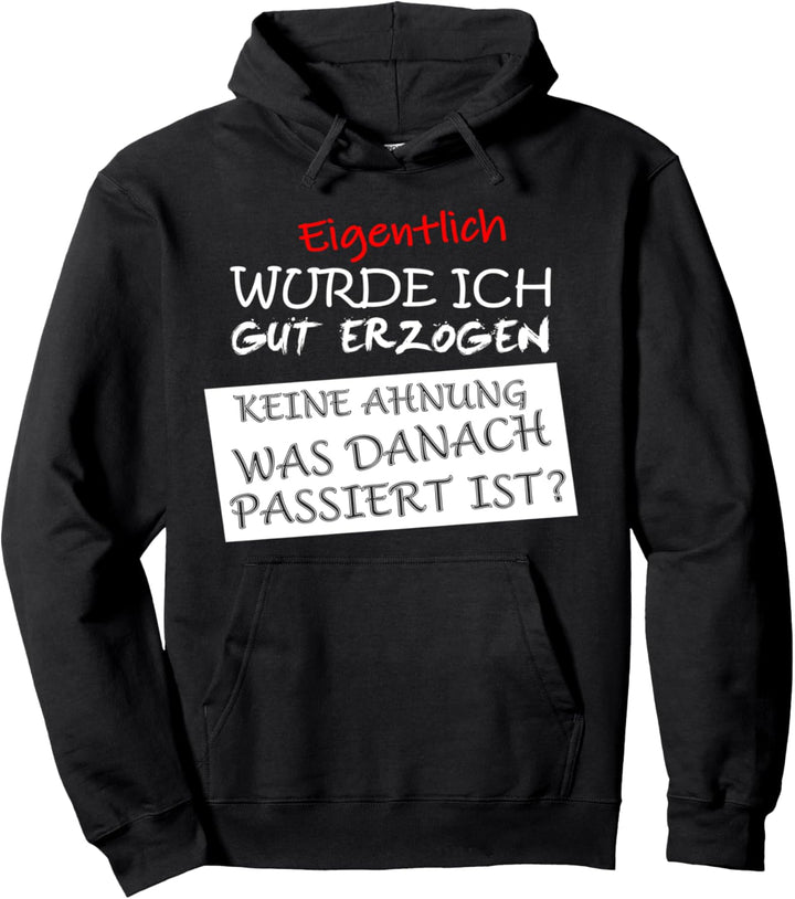 lustige Sprüche Eigentlich wurde ich gut danach keine Ahnung Pullover Hoodie