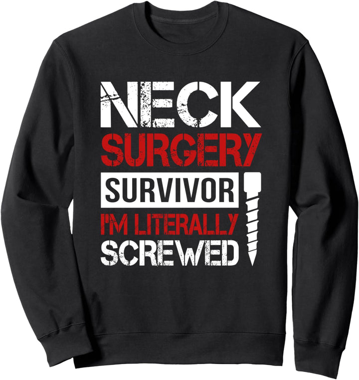 Neck Surgery Get Well Soon Funny Literally Screwed Sweatshirt