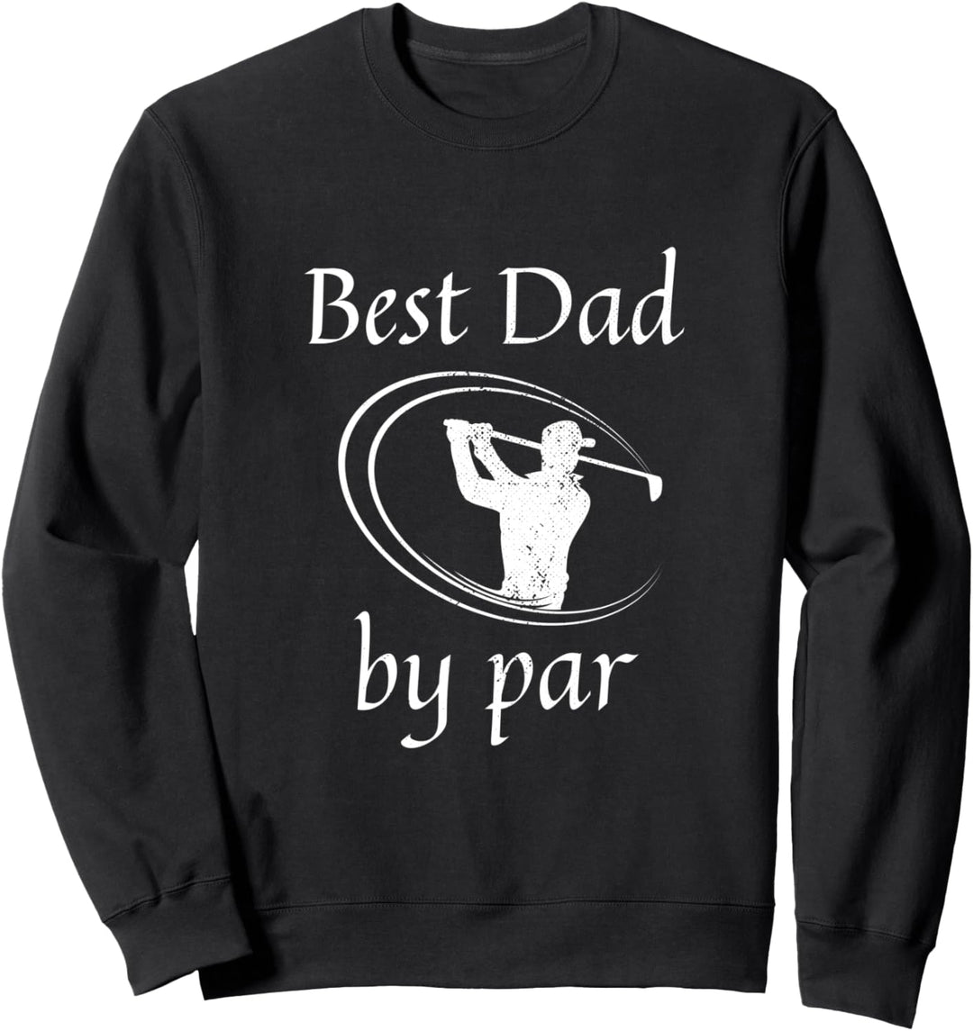 Golf Designs Golfing Dad Golfer Best Dad By Par Gifts Sweatshirt