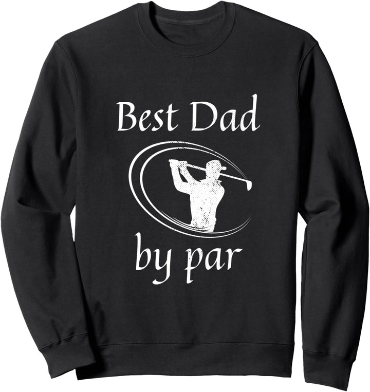 Golf Designs Golfing Dad Golfer Best Dad By Par Gifts Sweatshirt