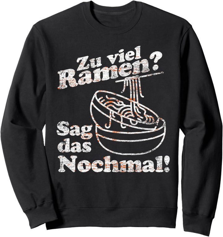 Zu viel Ramen sag das nochmal Japanische Nudeln Japan Ramen Sweatshirt