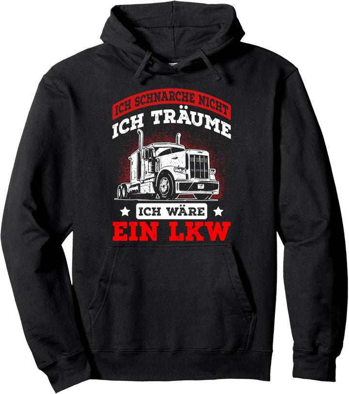 Ich schnarche nicht ich träume ich wäre ein LKW Trucker Pullover Hoodie
