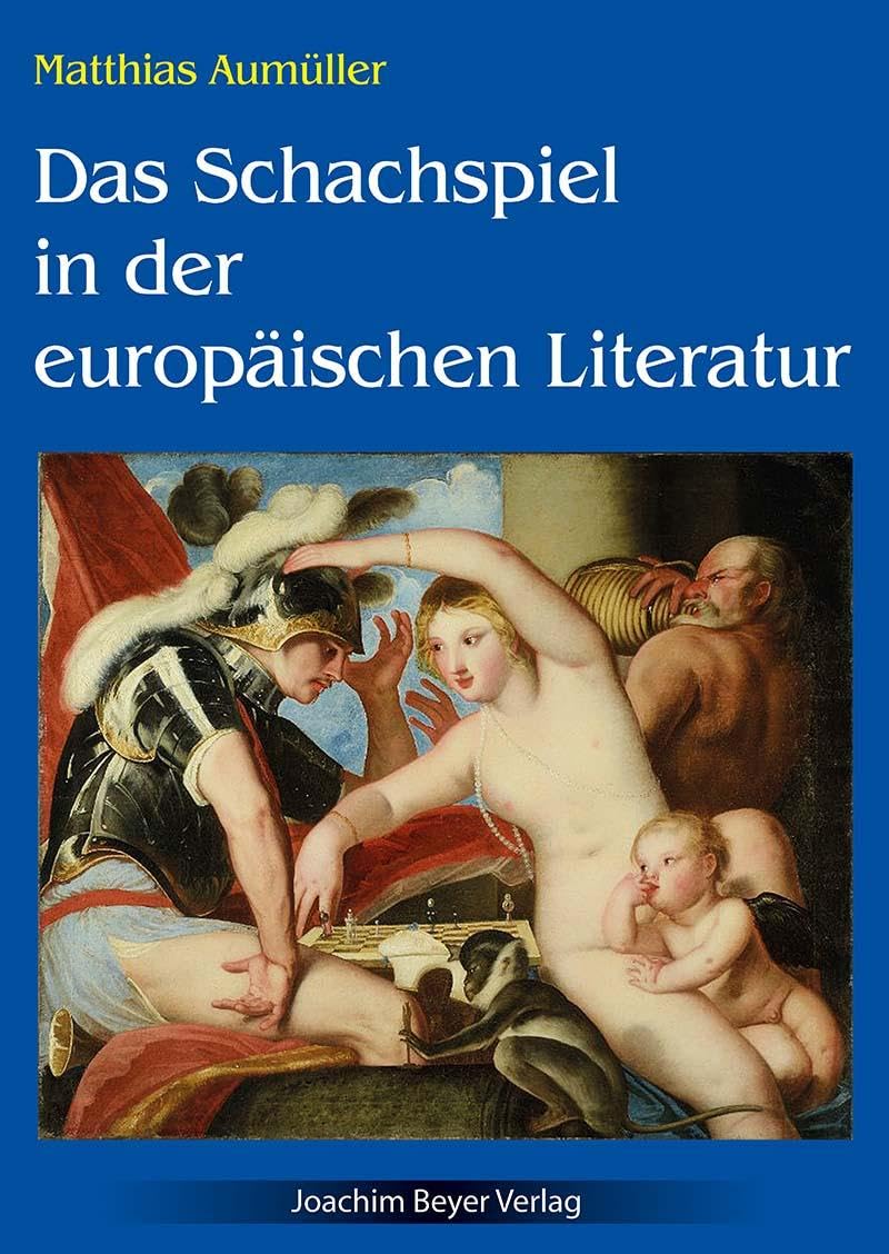 Das Schachspiel in der europäischen Literatur: Von den Anfängen bis zu den grossen Schach-Poemen der