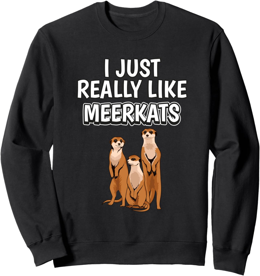 I Just Really Like Meerkats Kleidung Spruch Erdmännchen Sweatshirt