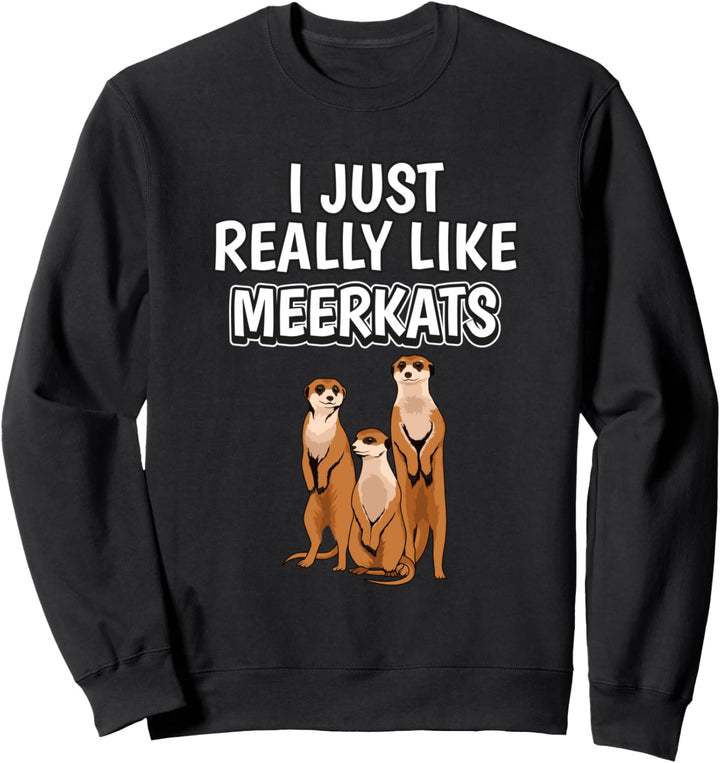 I Just Really Like Meerkats Kleidung Spruch Erdmännchen Sweatshirt