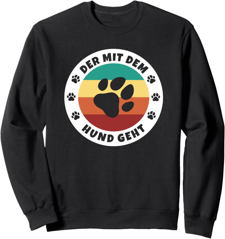 Der mit dem Hund geht Hundehalter Spruch Hunde Sweatshirt