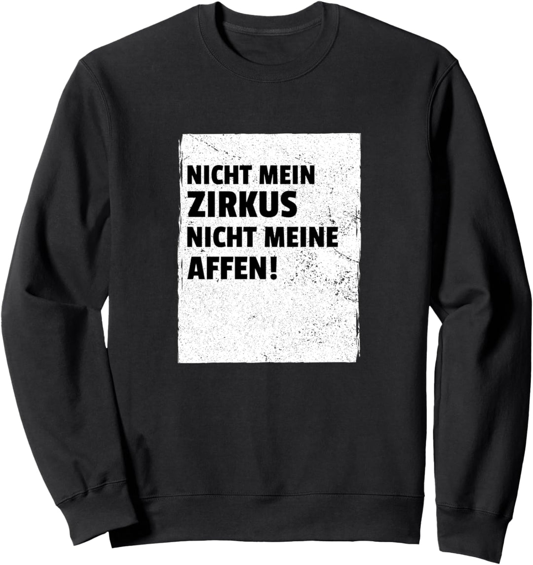 Nicht Mein Zirkus Nicht Meine Affen Arbeit Spruch Sweatshirt